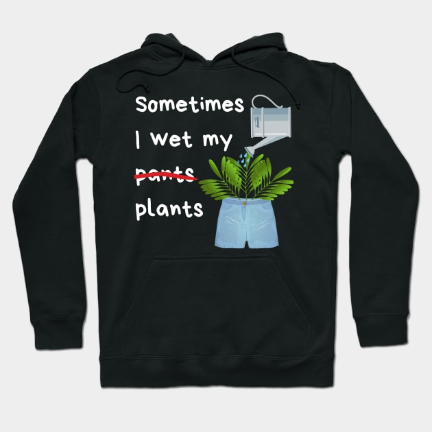 Sometimes I wet my plants Hoodie by Caregiverology